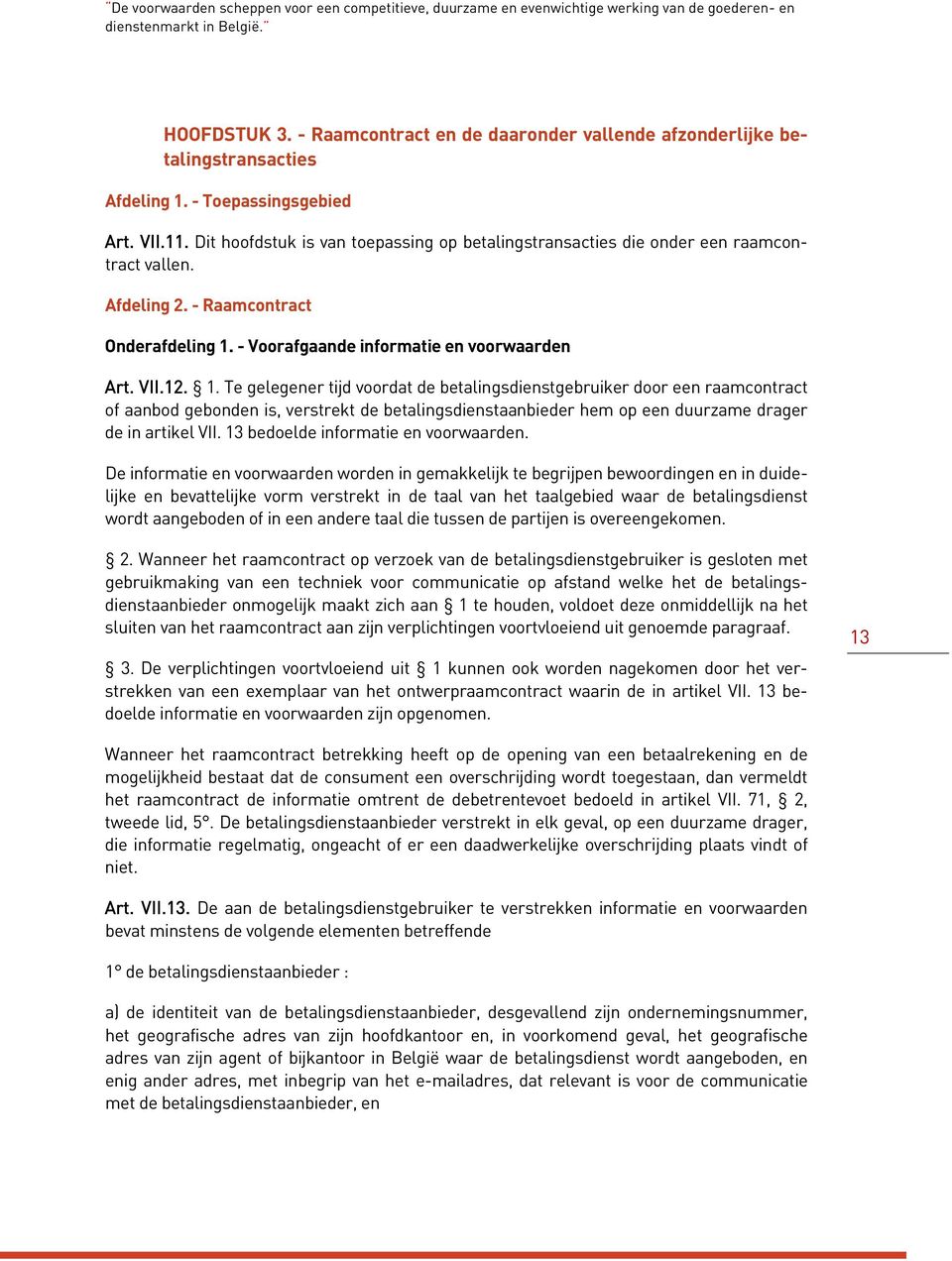 Dit hoofdstuk is van toepassing op betalingstransacties die onder een raamcontract vallen. Afdeling 2. - Raamcontract Onderafdeling 1.