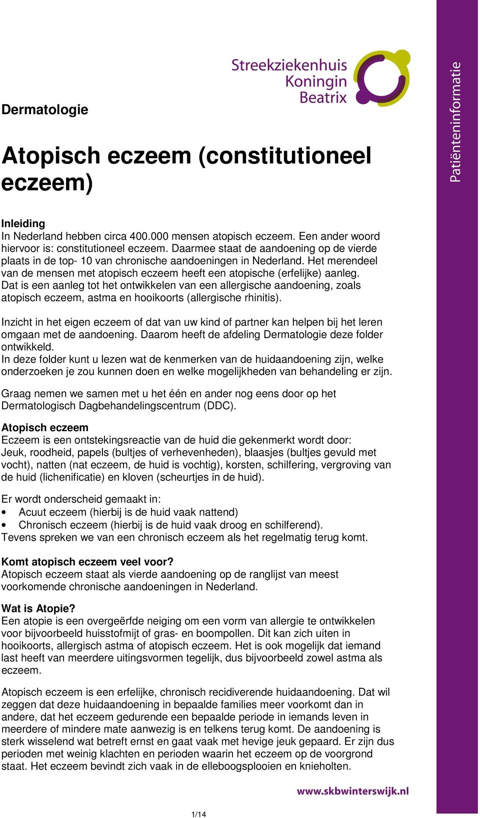 Dat is een aanleg tot het ontwikkelen van een allergische aandoening, zoals atopisch eczeem, astma en hooikoorts (allergische rhinitis).