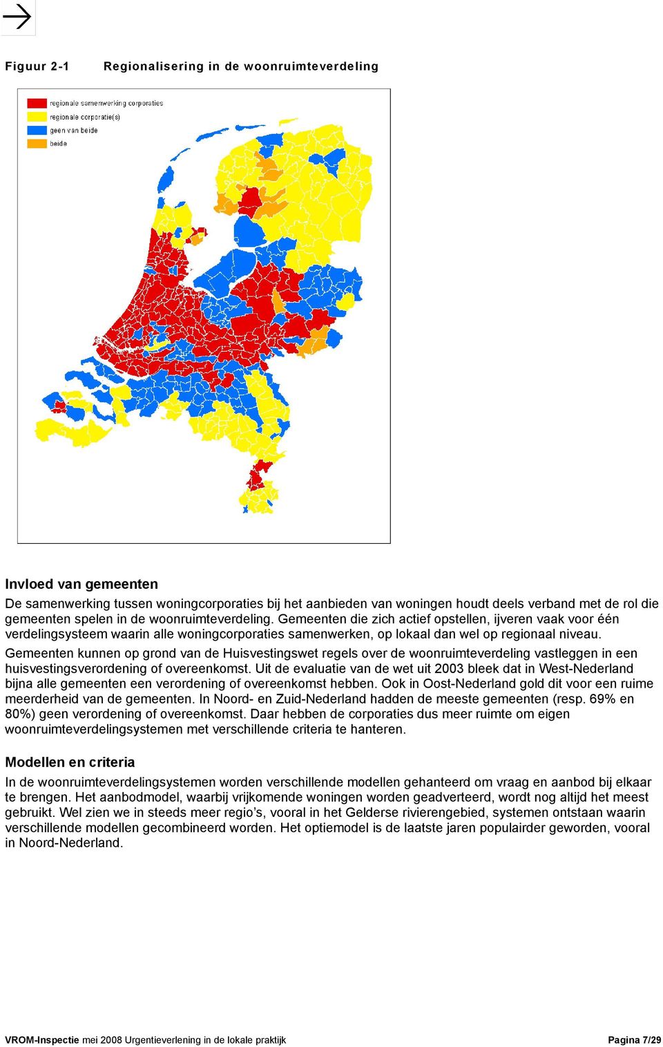 Gemeenten kunnen op grond van de Huisvestingswet regels over de woonruimteverdeling vastleggen in een huisvestingsverordening of overeenkomst.