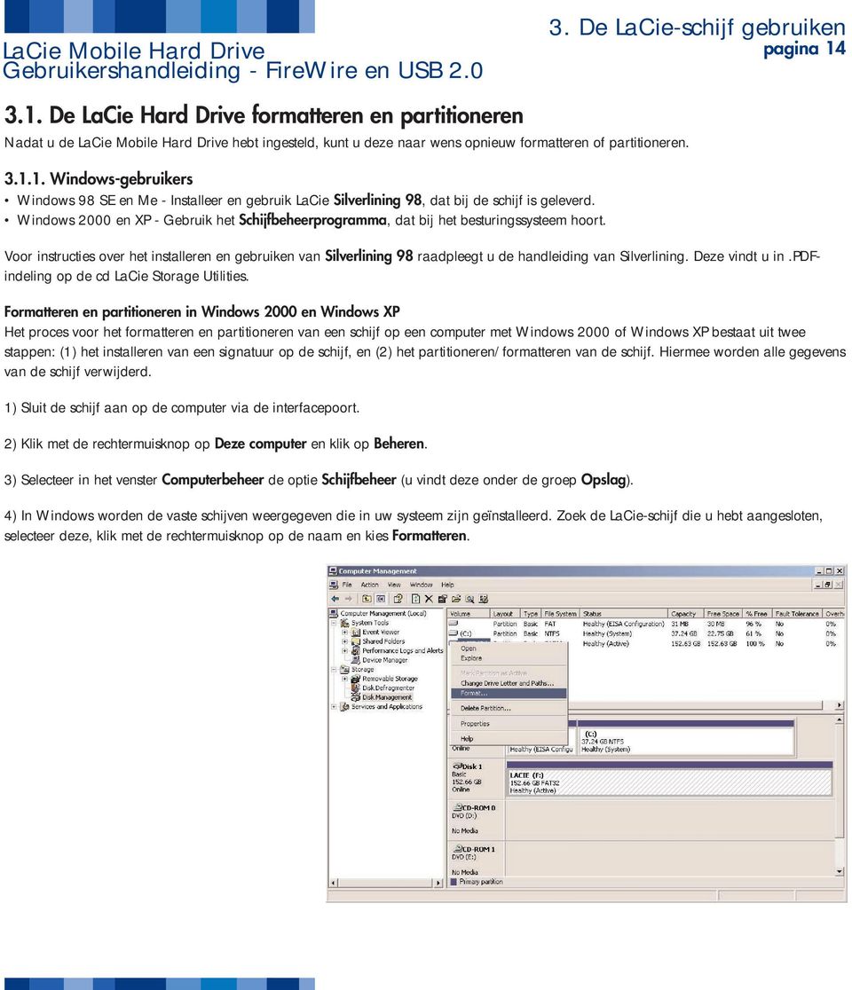 Windows 2000 en XP - Gebruik het Schijfbeheerprogramma, dat bij het besturingssysteem hoort.