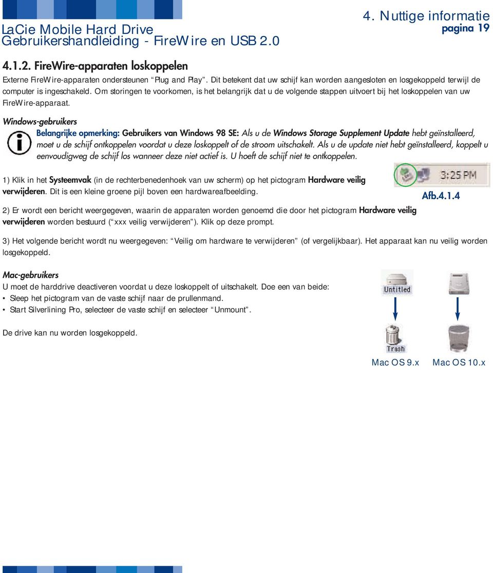 Om storingen te voorkomen, is het belangrijk dat u de volgende stappen uitvoert bij het loskoppelen van uw FireWire-apparaat.