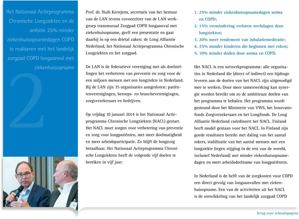 een drietal zaken: de Long Alliantie Nederland, het Nationaal Actieprogramma Chronische Longziekten en het zorgpad.