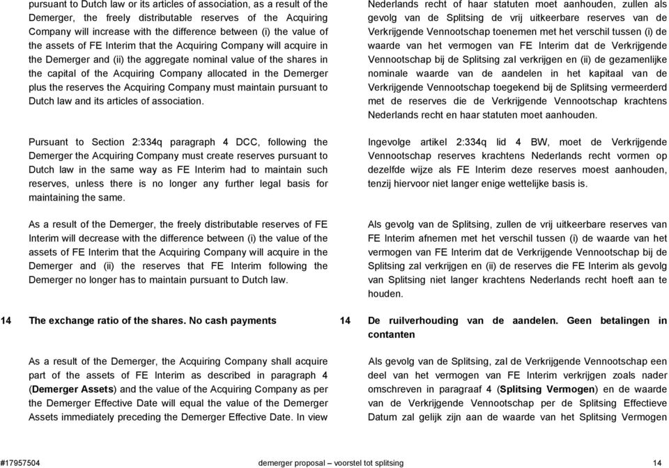 Demerger plus the reserves the Acquiring Company must maintain pursuant to Dutch law and its articles of association.