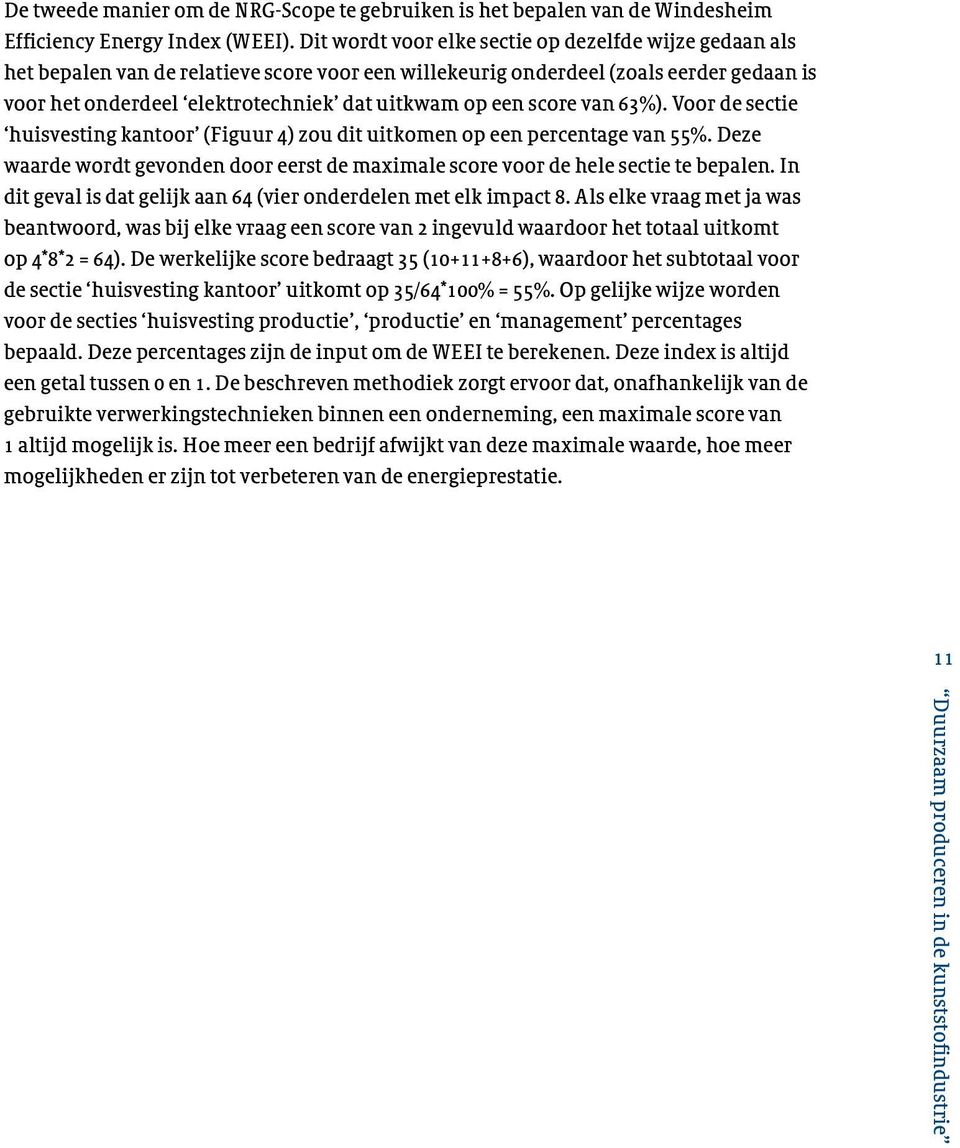 score van 63%). Voor de sectie huisvesting kantoor (Figuur 4) zou dit uitkomen op een percentage van 55%. Deze waarde wordt gevonden door eerst de maximale score voor de hele sectie te bepalen.