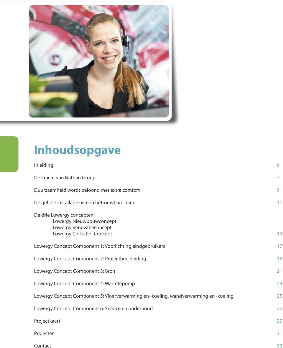 eindgebruikers 17 Lowergy Concept Component 2: Projectbegeleiding 19 Lowergy Concept Component 3: Bron 21 Lowergy Concept Component 4: Warmtepomp 23 Lowergy