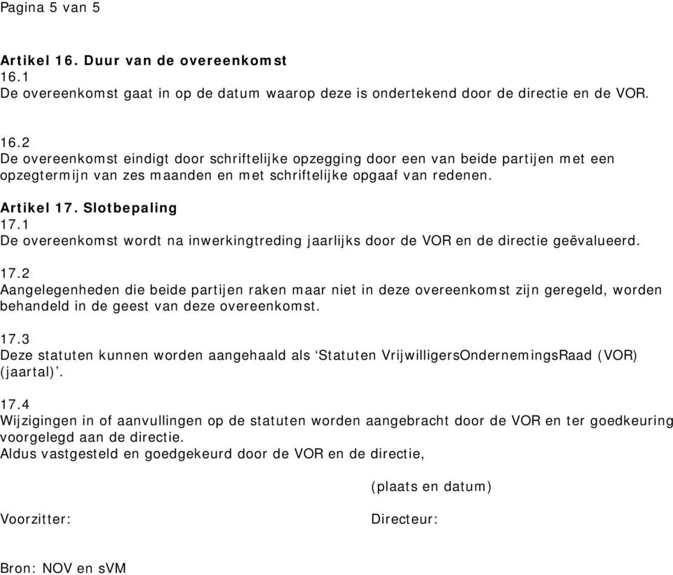 17.3 Deze statuten kunnen worden aangehaald als Statuten VrijwilligersOndernemingsRaad (VOR) (jaartal). 17.