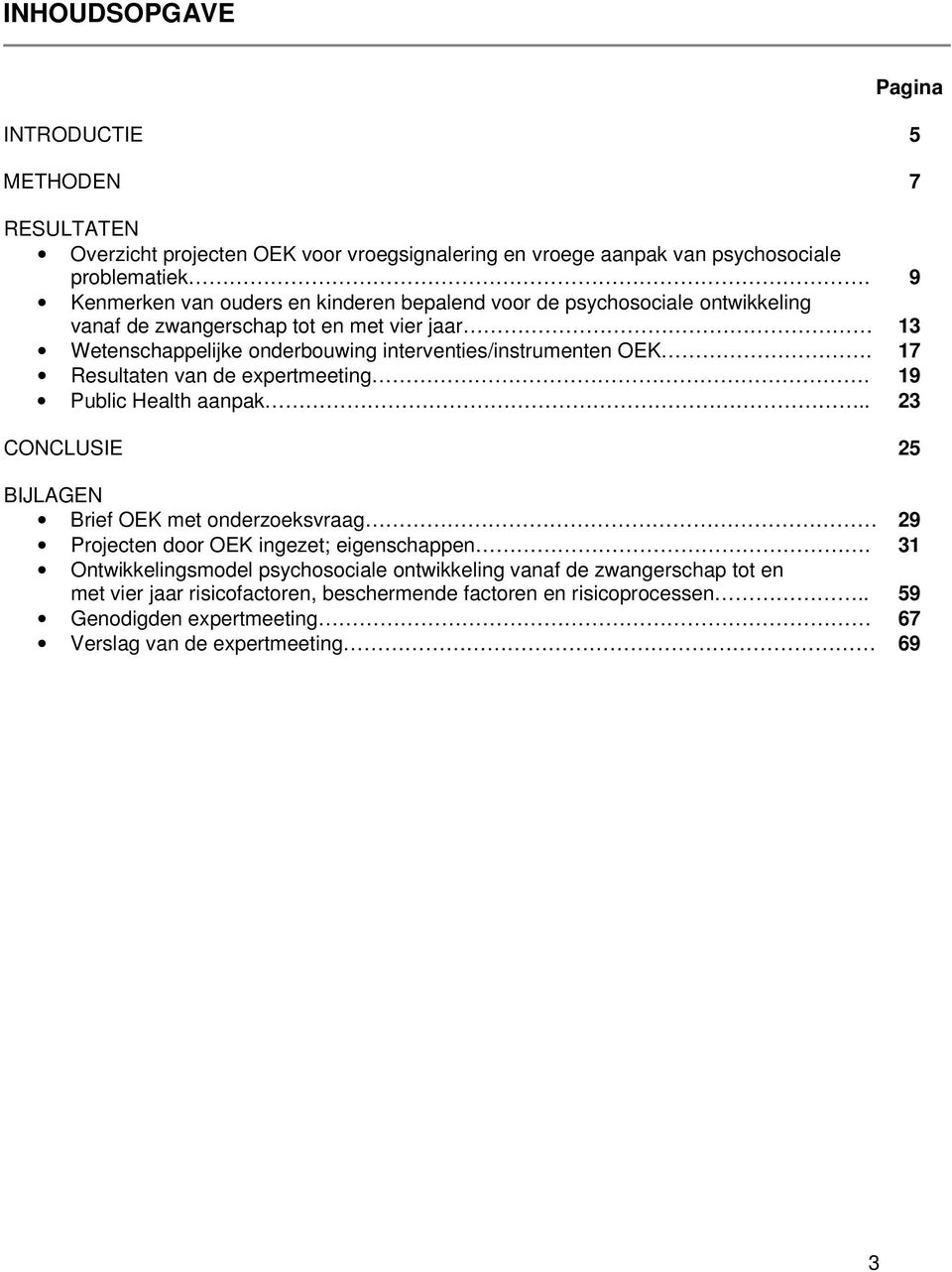 interventies/instrumenten OEK. 17 Resultaten van de expertmeeting. 19 Public Health aanpak.