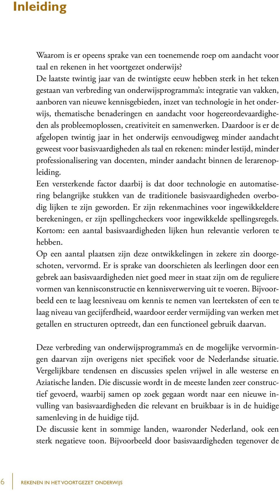 technologie in het onderwijs, thematische benaderingen en aandacht voor hogereordevaardigheden als probleemoplossen, creativiteit en samenwerken.