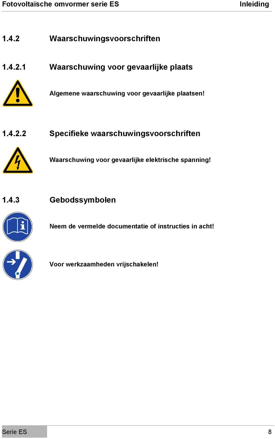 1 Waarschuwing voor gevaarlijke plaats Algemene waarschuwing voor gevaarlijke plaatsen!