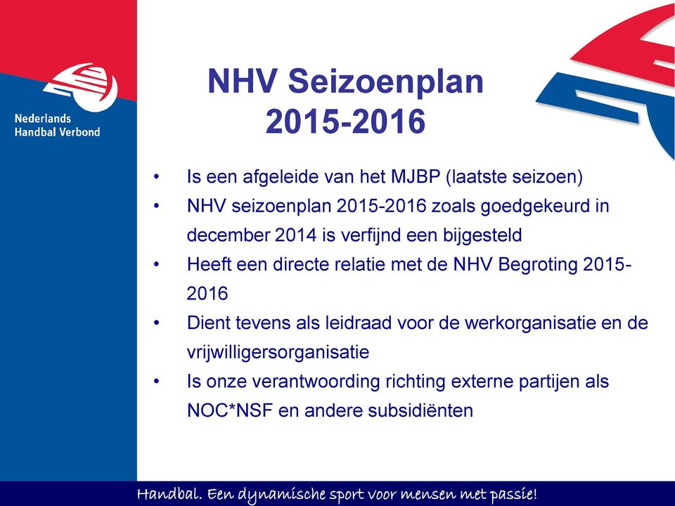 relatie met de NHV Begroting 2015-2016 Dient tevens als leidraad voor de werkorganisatie en de