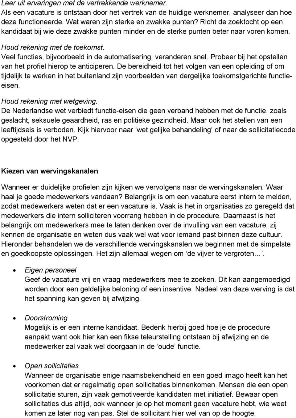 Veel functies, bijvoorbeeld in de automatisering, veranderen snel. Probeer bij het opstellen van het profiel hierop te anticiperen.