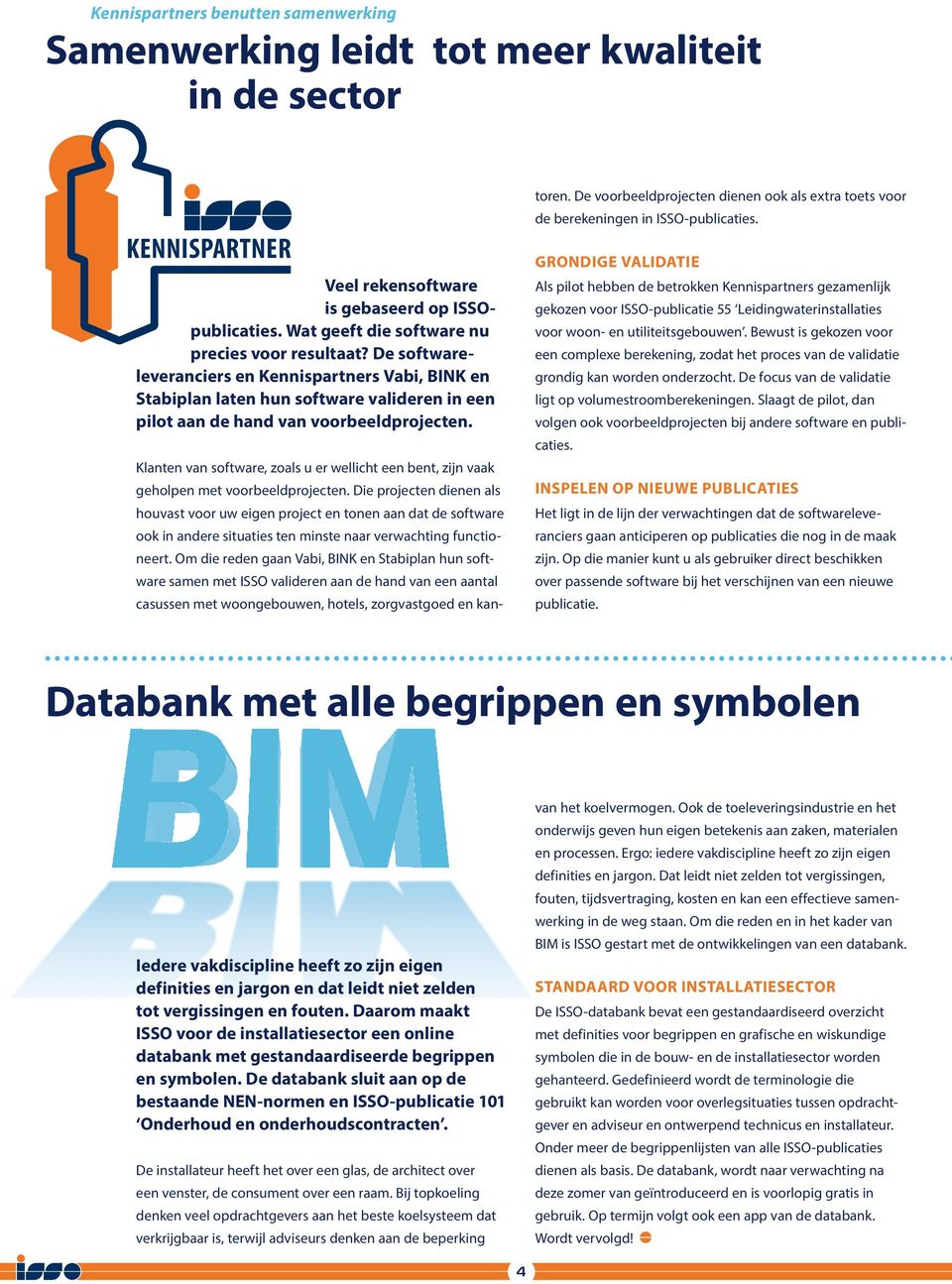 Klanten van software, zoals u er wellicht een bent, zijn vaak geholpen met voorbeeldprojecten.