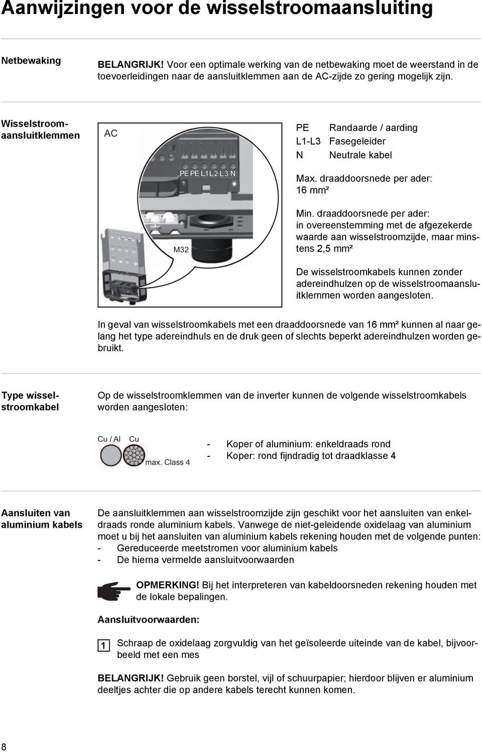 Wisselstroomaansluitklemmen AC PE L1-L3 Randaarde / aarding Fasegeleider N Neutrale kabel PE PE L1 L2 L3 N M32 Max. draaddoorsnede per ader: 16 mm² Min.