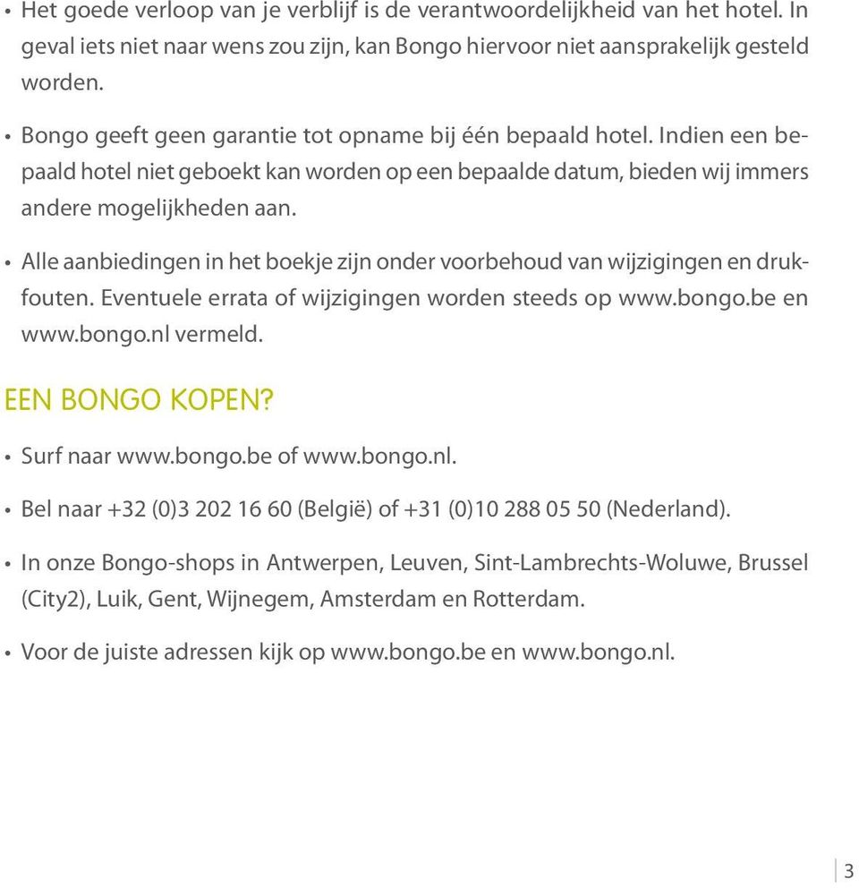 Alle aanbiedingen in het boekje zijn onder voorbehoud van wijzigingen en drukfouten. Eventuele errata of wijzigingen worden steeds op www.bongo.be en www.bongo.nl vermeld. Een Bongo kopen?