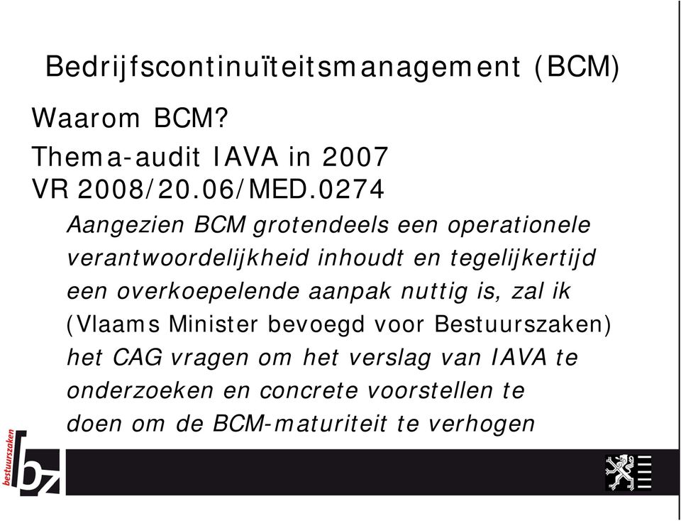 overkoepelende aanpak nuttig is, zal ik (Vlaams Minister bevoegd voor Bestuurszaken) het CAG