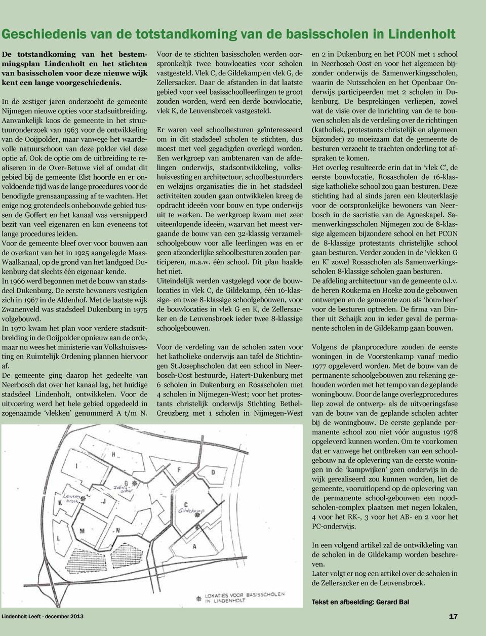 Aanvankelijk koos de gemeente in het structuuronderzoek van 1963 voor de ontwikkeling van de Ooijpolder, maar vanwege het waardevolle natuurschoon van deze polder viel deze optie af.