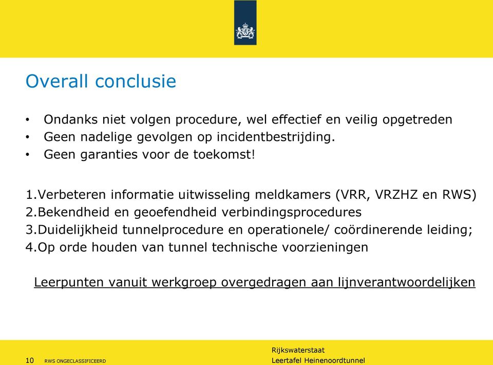 Bekendheid en geoefendheid verbindingsprocedures 3.Duidelijkheid tunnelprocedure en operationele/ coördinerende leiding; 4.