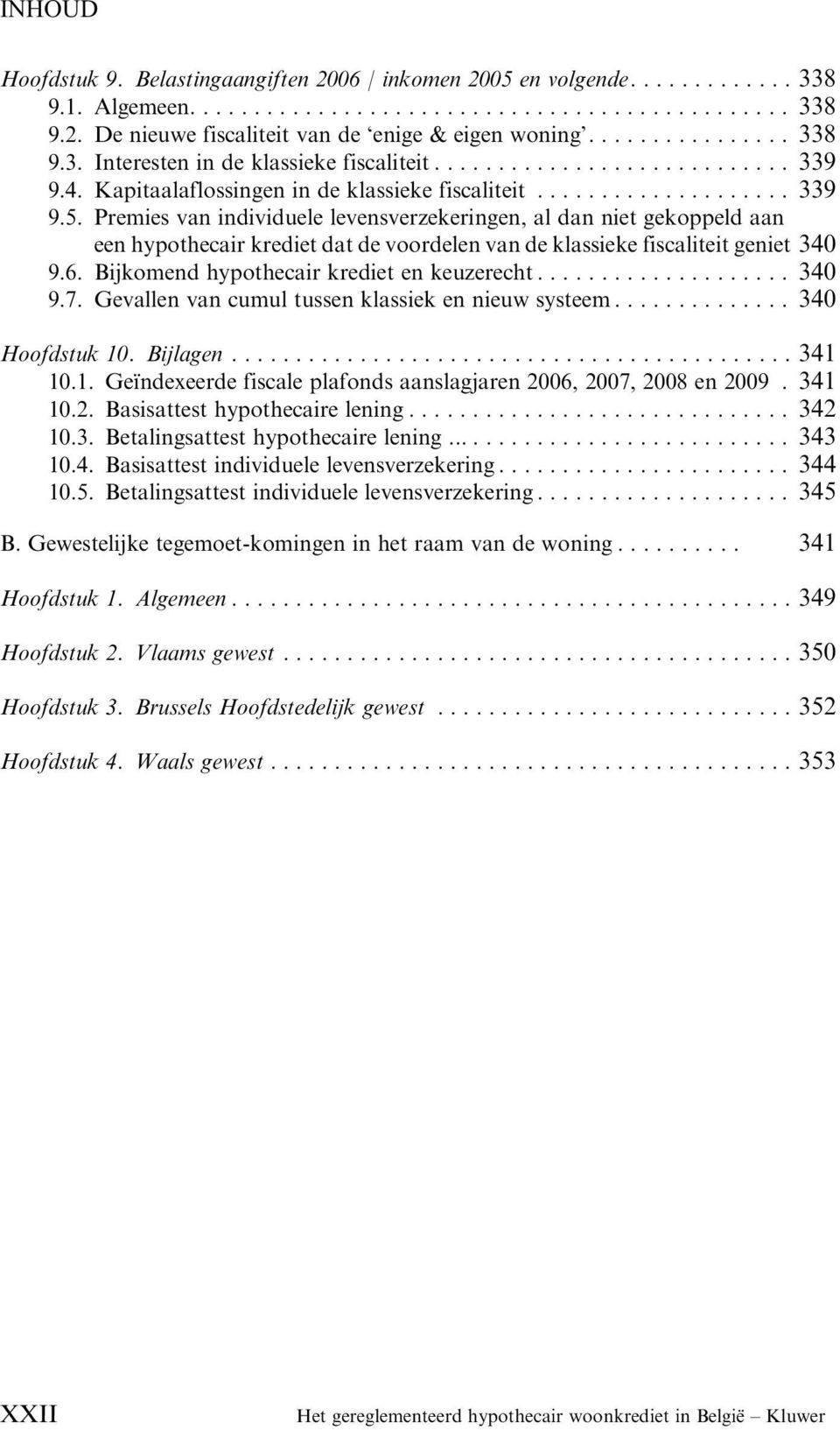 Premies van individuele levensverzekeringen, al dan niet gekoppeld aan een hypothecair krediet dat de voordelen van de klassieke fiscaliteit geniet 340 9.6.