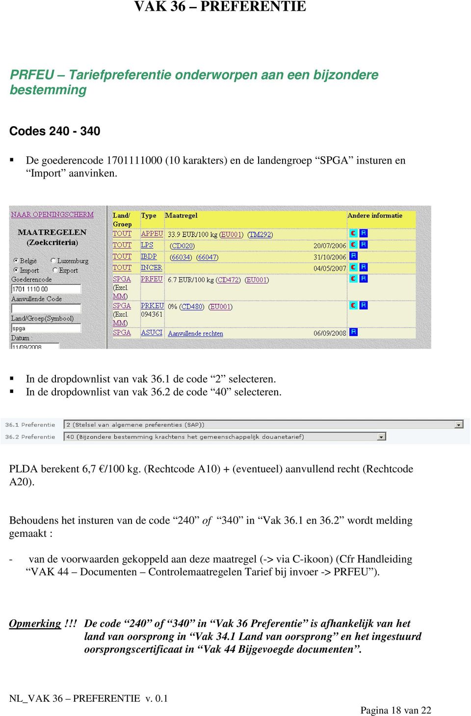 Behoudens het insturen van de code 240 of 340 in Vak 36.1 en 36.