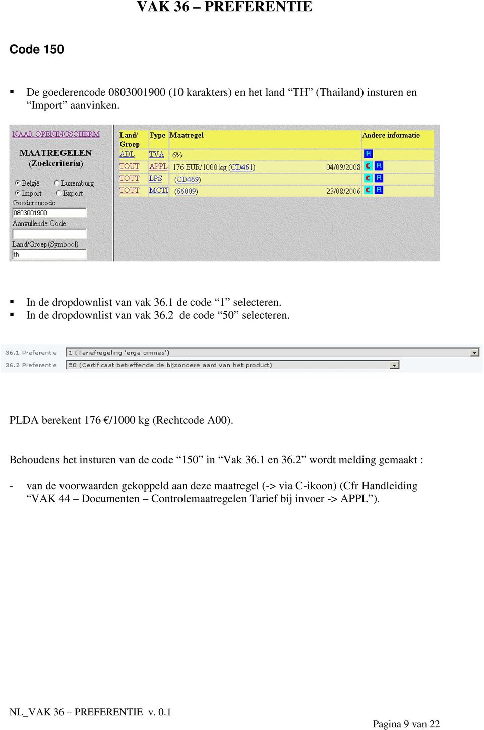 Behoudens het insturen van de code 150 in Vak 36.1 en 36.