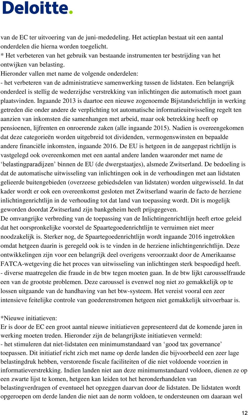 Hieronder vallen met name de volgende onderdelen: - het verbeteren van de administratieve samenwerking tussen de lidstaten.