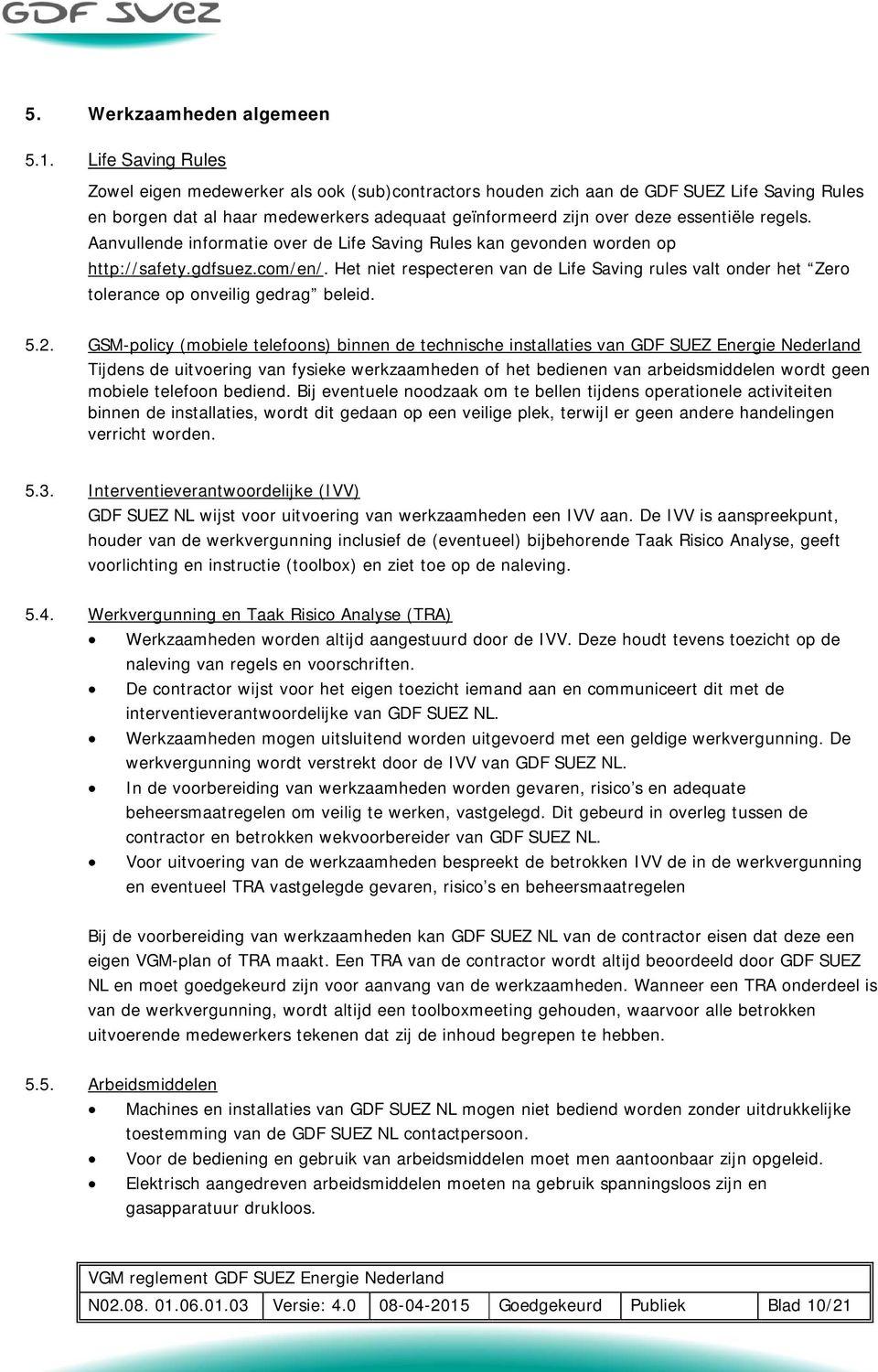 regels. Aanvullende informatie over de Life Saving Rules kan gevonden worden op http://safety.gdfsuez.com/en/.