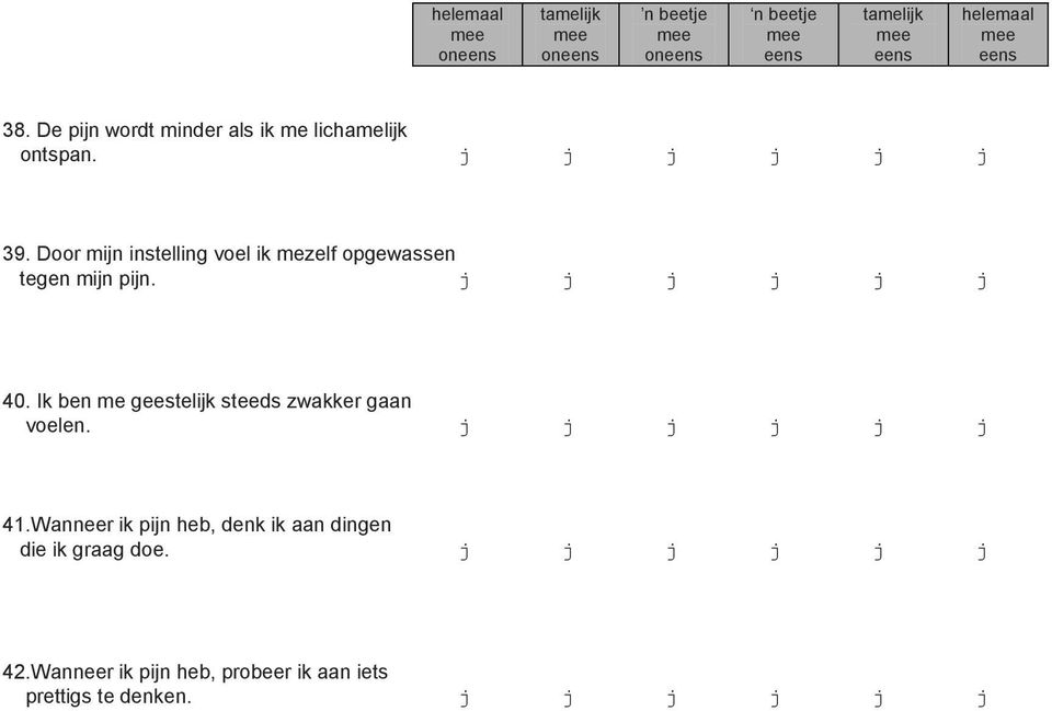 Ik ben me geestelijk steeds zwakker gaan voelen. j j j j j j 41.