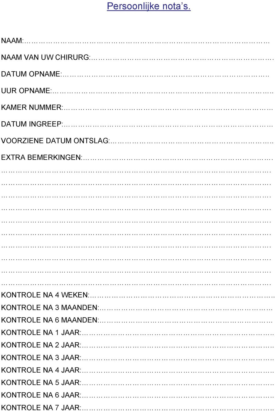 KONTROLE NA 4 WEKEN:.. KONTROLE NA 3 MAANDEN: KONTROLE NA 6 MAANDEN: KONTROLE NA 1 JAAR:.