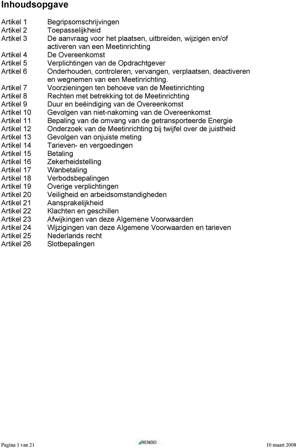 van een Meetinrichting De Overeenkomst Verplichtingen van de Opdrachtgever Onderhouden, controleren, vervangen, verplaatsen, deactiveren en wegnemen van een Meetinrichting.