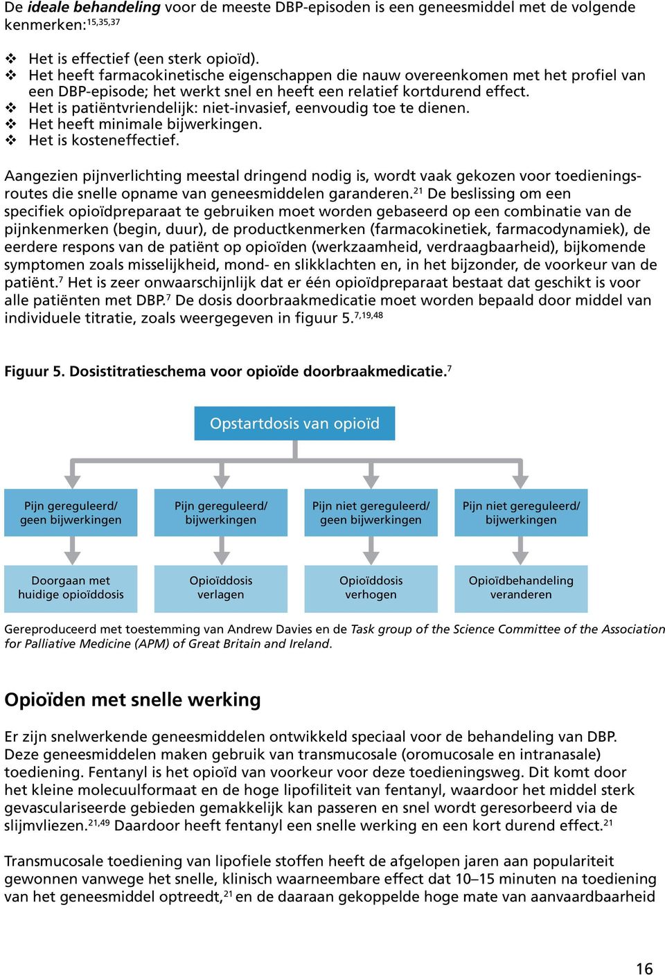 Het is patiëntvriendelijk: niet-invasief, eenvoudig toe te dienen. Het heeft minimale bijwerkingen. Het is kosteneffectief.