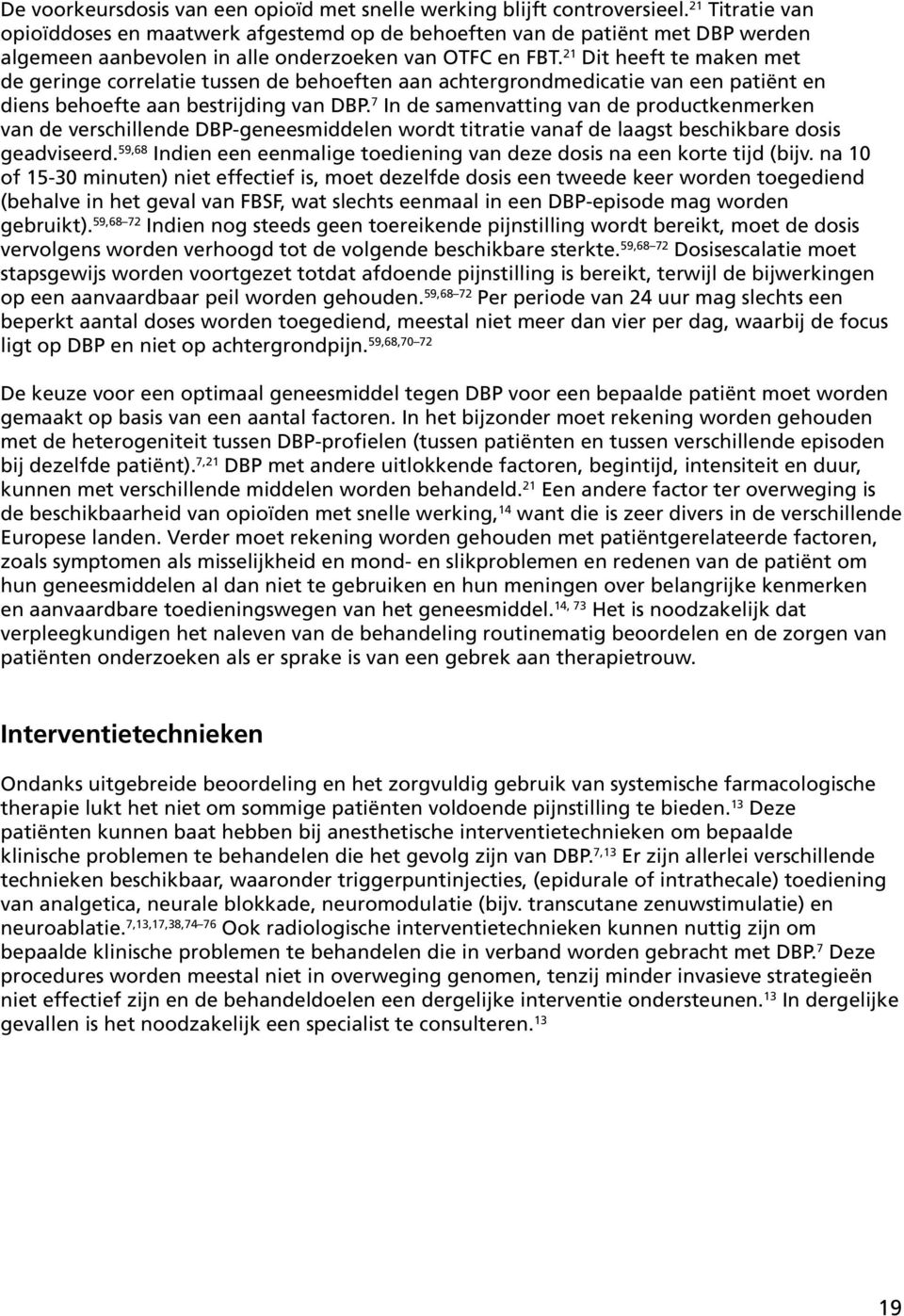 21 Dit heeft te maken met de geringe correlatie tussen de behoeften aan achtergrondmedicatie van een patiënt en diens behoefte aan bestrijding van DBP.