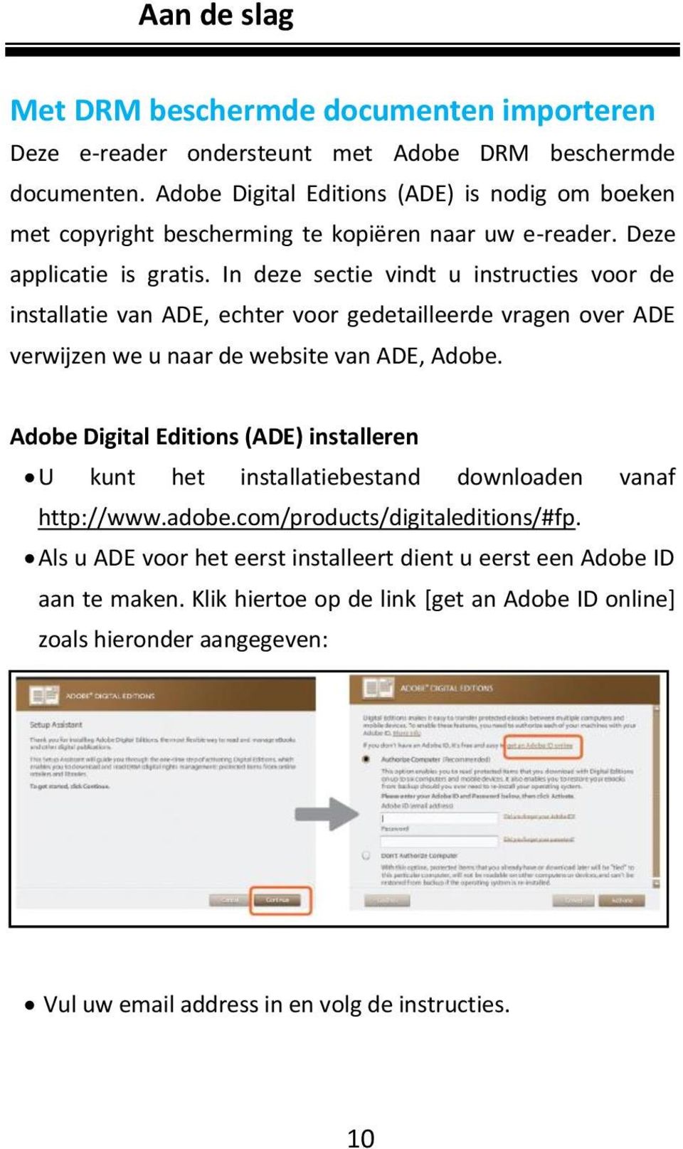 In deze sectie vindt u instructies voor de installatie van ADE, echter voor gedetailleerde vragen over ADE verwijzen we u naar de website van ADE, Adobe.