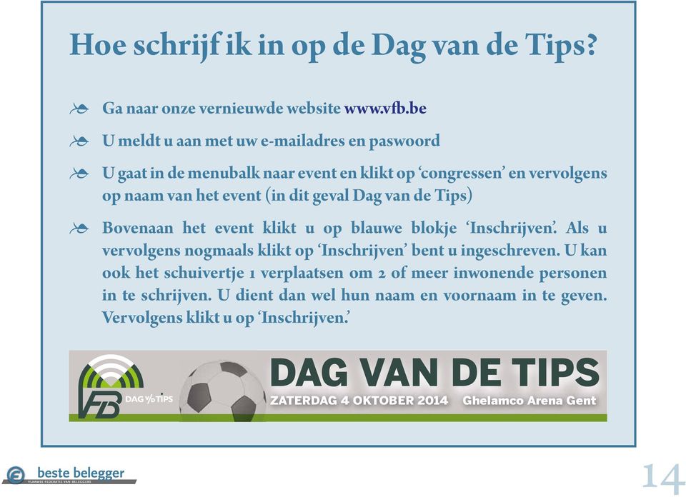 Dag van de Tips) Bovenaan het event klikt u op blauwe blokje Inschrijven. Als u vervolgens nogmaals klikt op Inschrijven bent u ingeschreven.