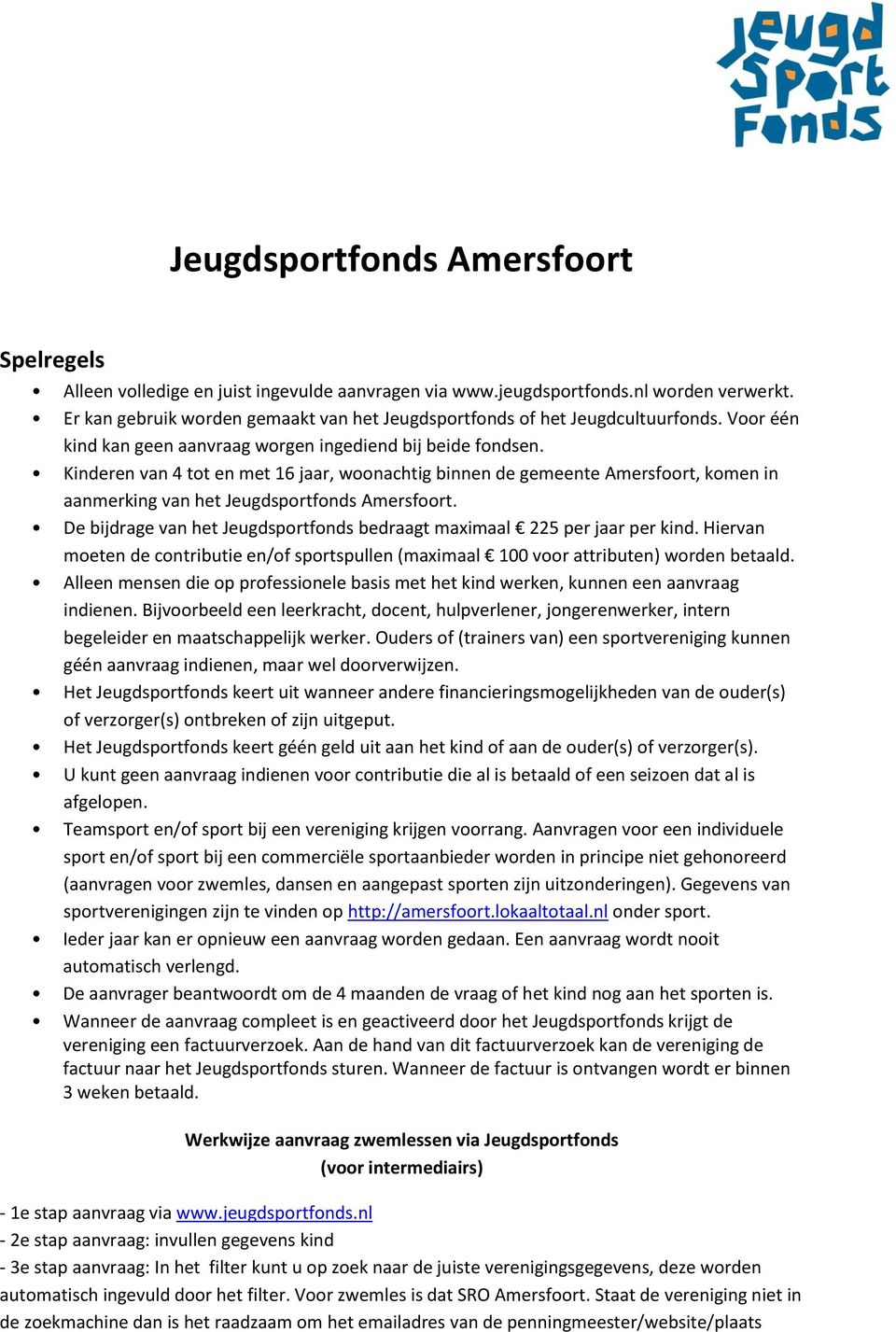 Kinderen van 4 tot en met 16 jaar, woonachtig binnen de gemeente Amersfoort, komen in aanmerking van het Jeugdsportfonds Amersfoort.