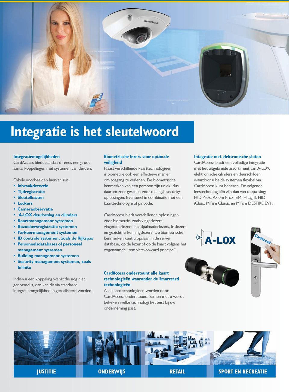 Parkeermanagement systemen ID controle systemen, zoals de Rijkspas Personeelsdatabases of personeel management systemen Building management systemen Security management systemen, zoals Infinitu