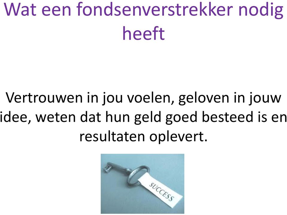 geloven in jouw idee, weten dat hun