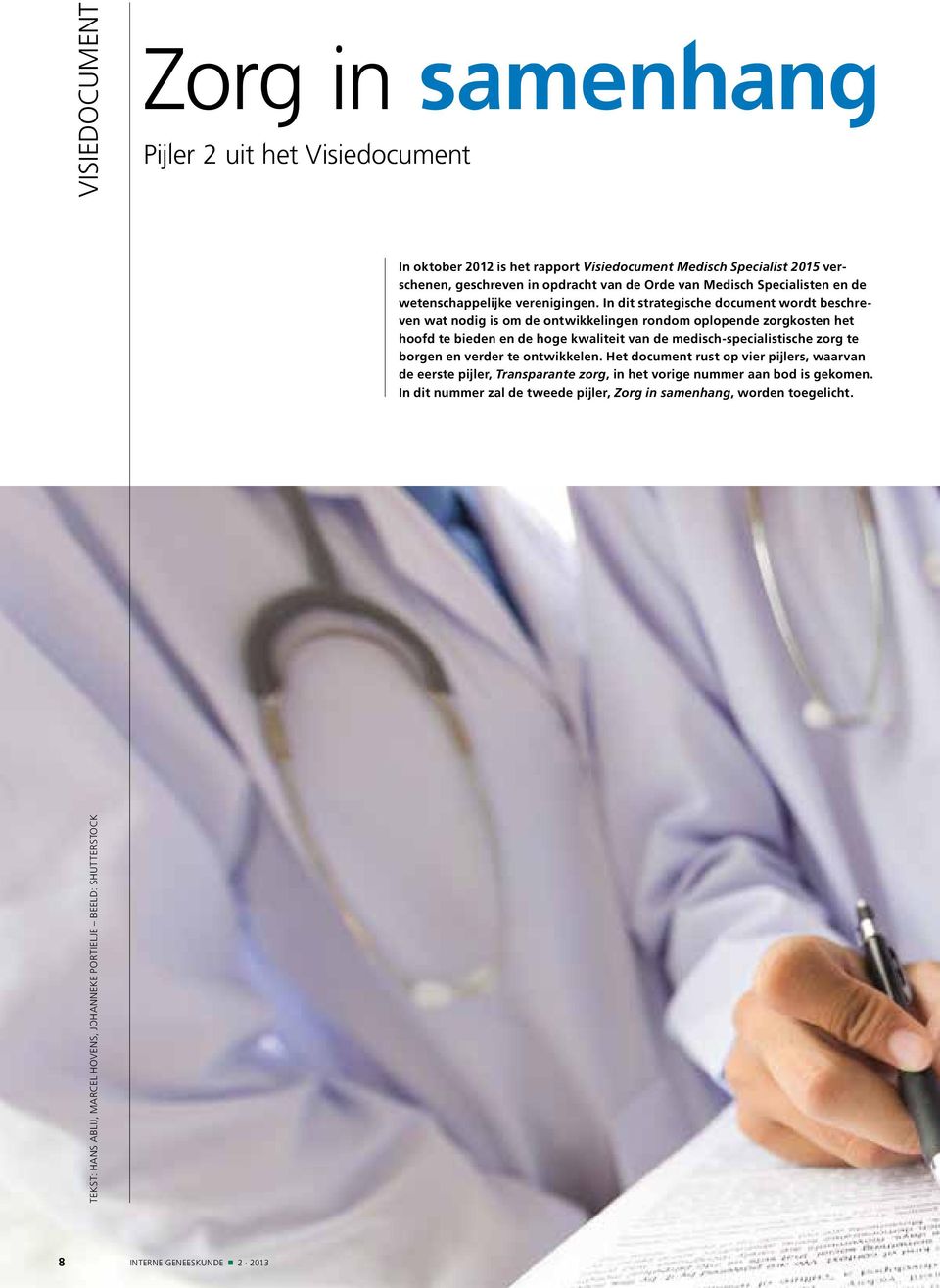In dit strategische document wordt beschreven wat nodig is om de ontwikkelingen rondom oplopende zorgkosten het hoofd te bieden en de hoge kwaliteit van de medisch-specialistische