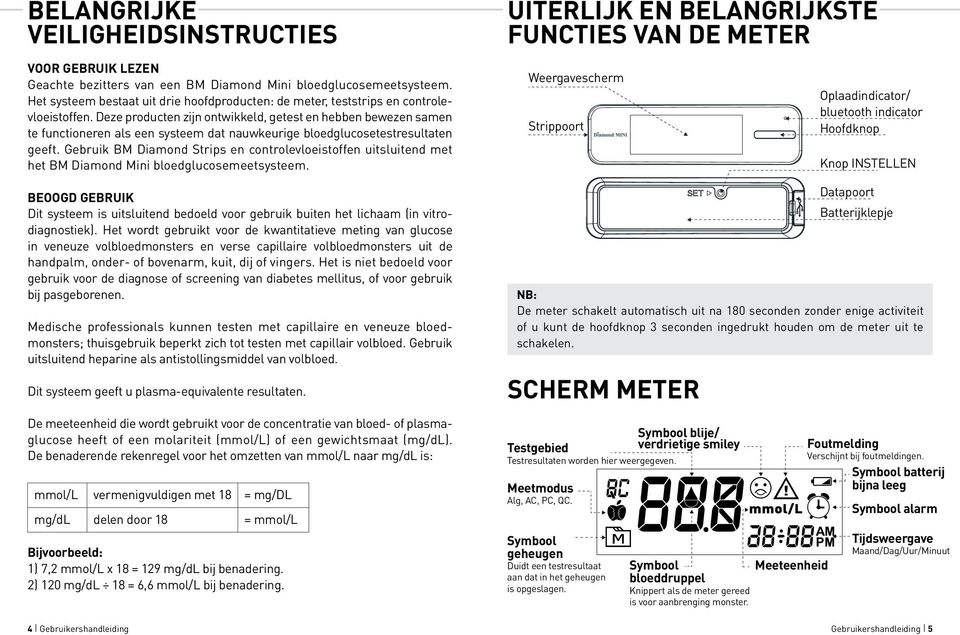 Deze producten zijn ontwikkeld, getest en hebben bewezen samen te functioneren als een systeem dat nauwkeurige bloedglucosetestresultaten geeft.