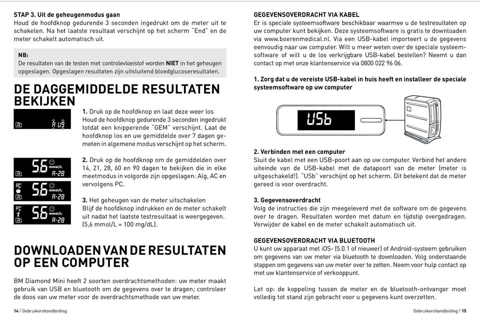 Opgeslagen resultaten zijn uitsluitend bloedglucoseresultaten. DE DAGGEMIDDELDE RESULTATEN BEKIJKEN 1.