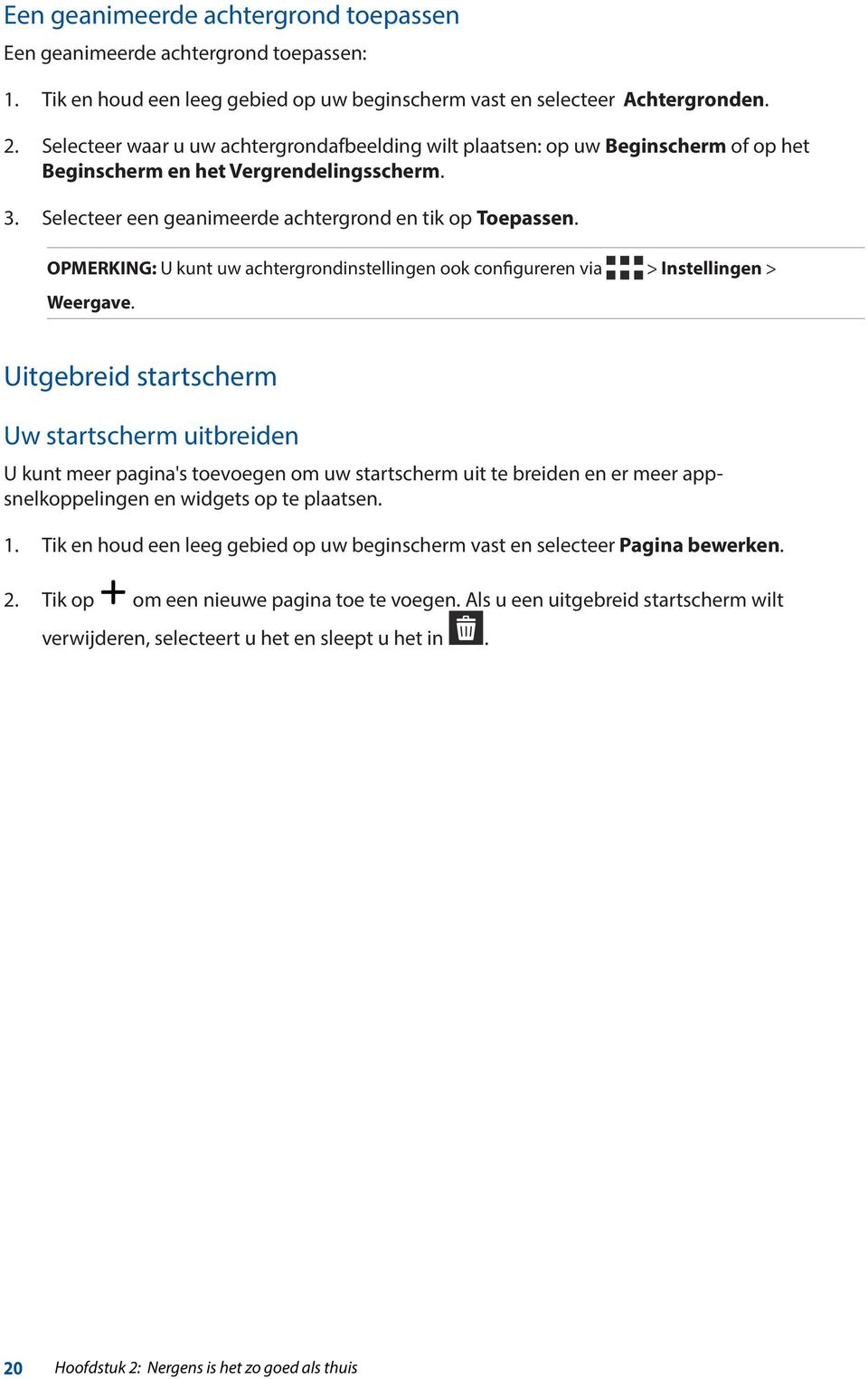 OPMERKING: U kunt uw achtergrondinstellingen ook configureren via > Instellingen > Weergave.