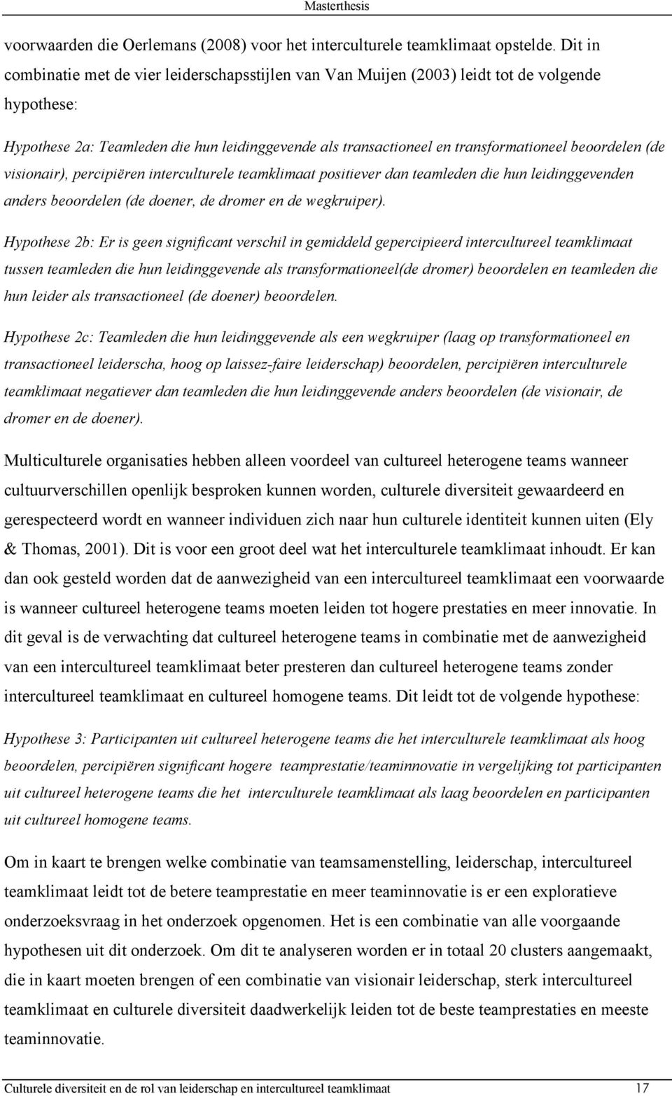 beoordelen (de visionair), percipiëren interculturele teamklimaat positiever dan teamleden die hun leidinggevenden anders beoordelen (de doener, de dromer en de wegkruiper).