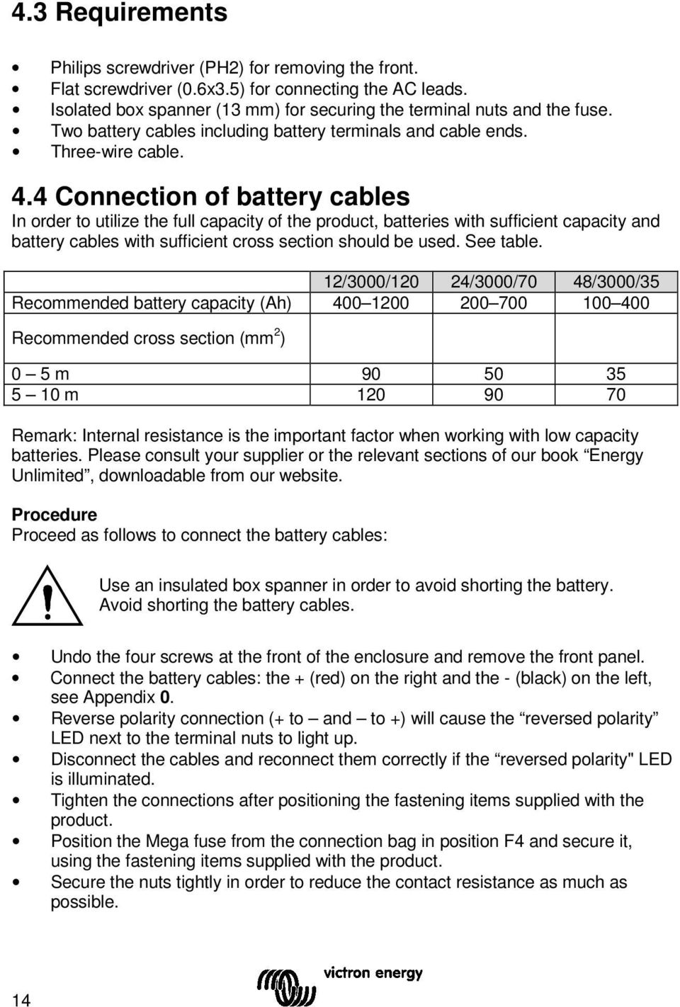 4 Cnecti of battery cables In order to utilize the full capacity of the product, batteries with sufficient capacity and battery cables with sufficient cross secti should be used. See table.