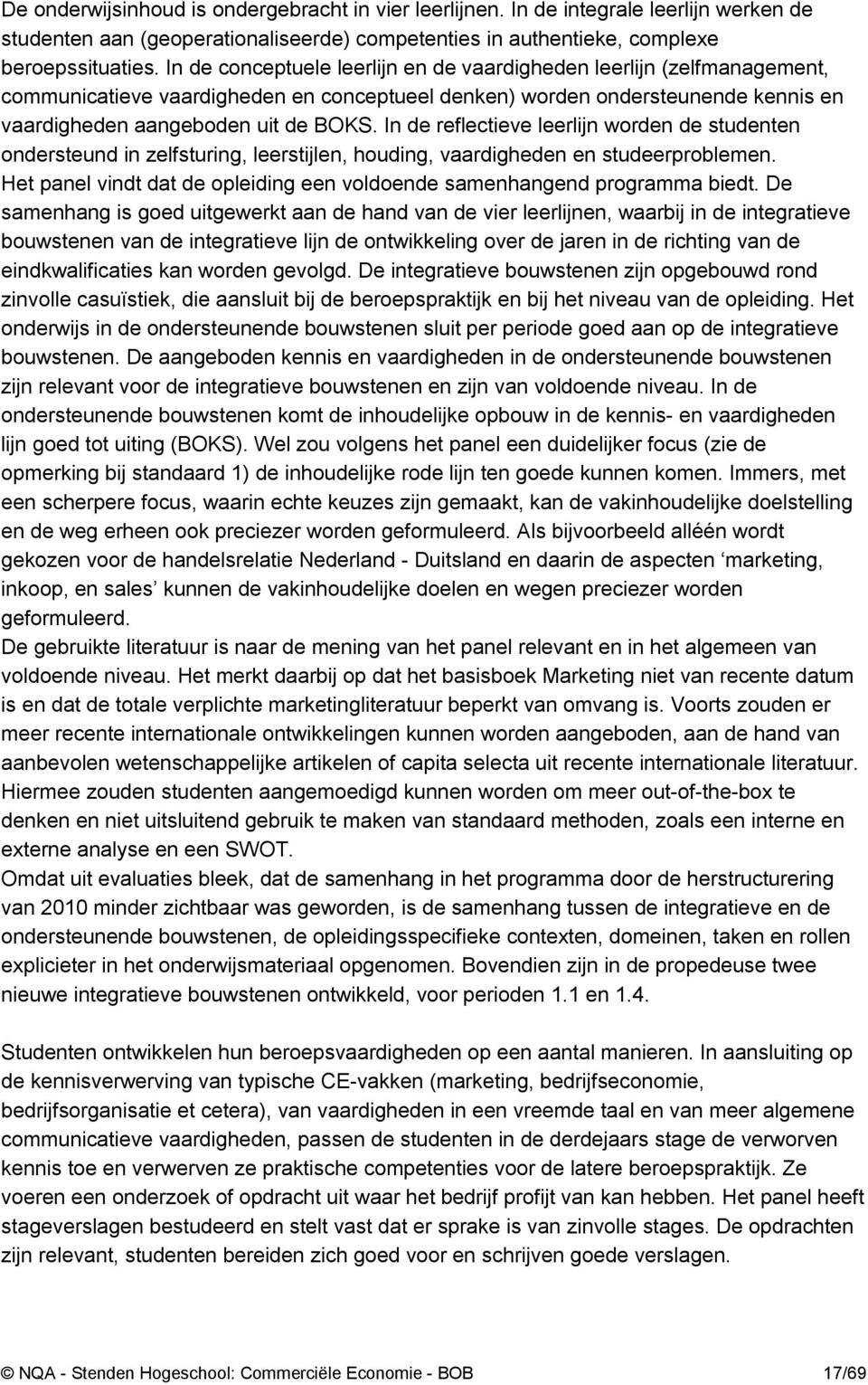 In de reflectieve leerlijn worden de studenten ondersteund in zelfsturing, leerstijlen, houding, vaardigheden en studeerproblemen.