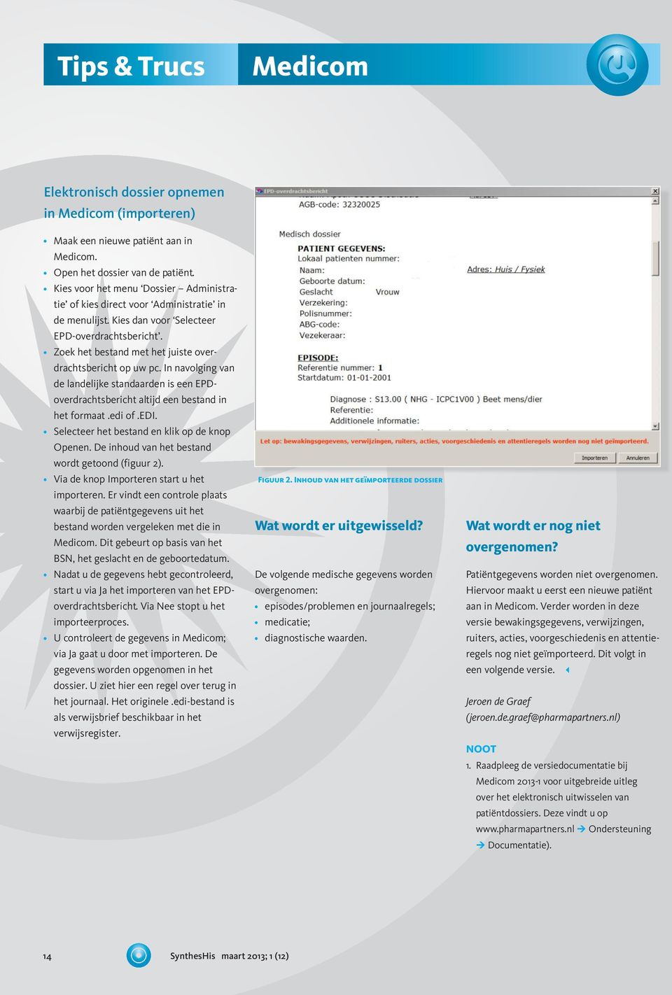 In navolging van de landelijke standaarden is een EPDoverdrachtsbericht altijd een bestand in het formaat.edi of.edi. Selecteer het bestand en klik op de knop Openen.