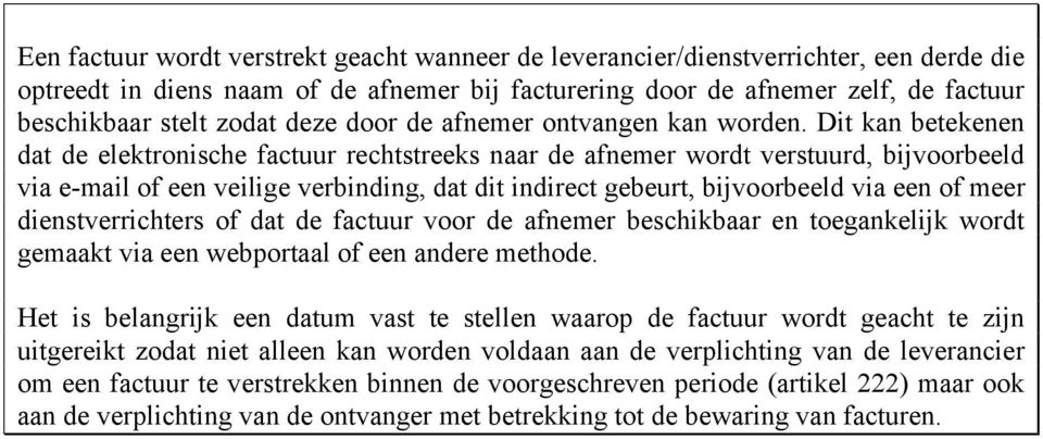 Dit kan betekenen dat de elektronische factuur rechtstreeks naar de afnemer wordt verstuurd, bijvoorbeeld via e-mail of een veilige verbinding, dat dit indirect gebeurt, bijvoorbeeld via een of meer