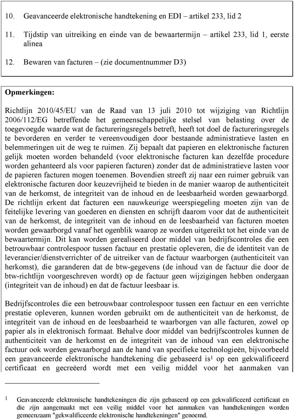 toegevoegde waarde wat de factureringsregels betreft, heeft tot doel de factureringsregels te bevorderen en verder te vereenvoudigen door bestaande administratieve lasten en belemmeringen uit de weg