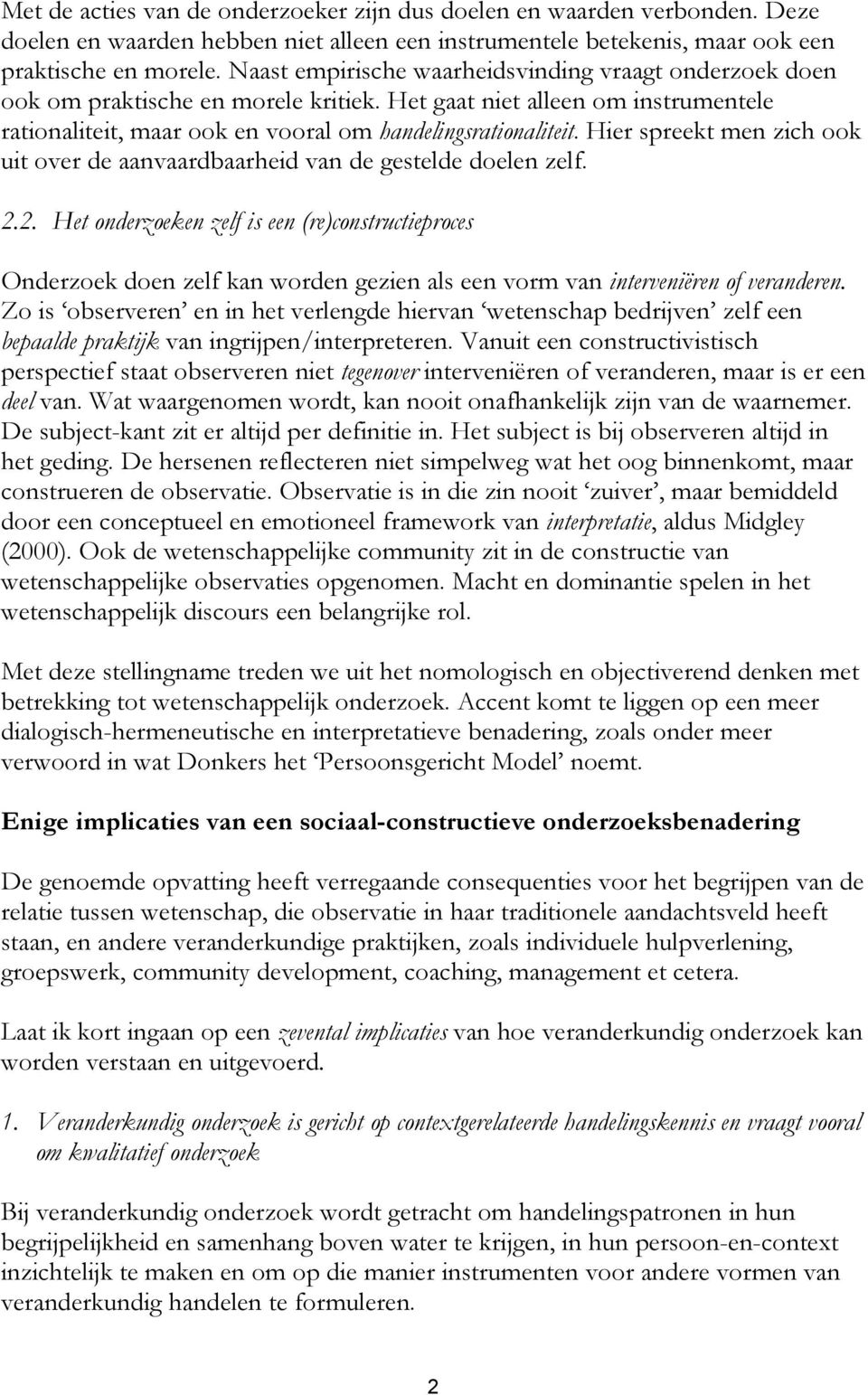 Hier spreekt men zich ook uit over de aanvaardbaarheid van de gestelde doelen zelf. 2.