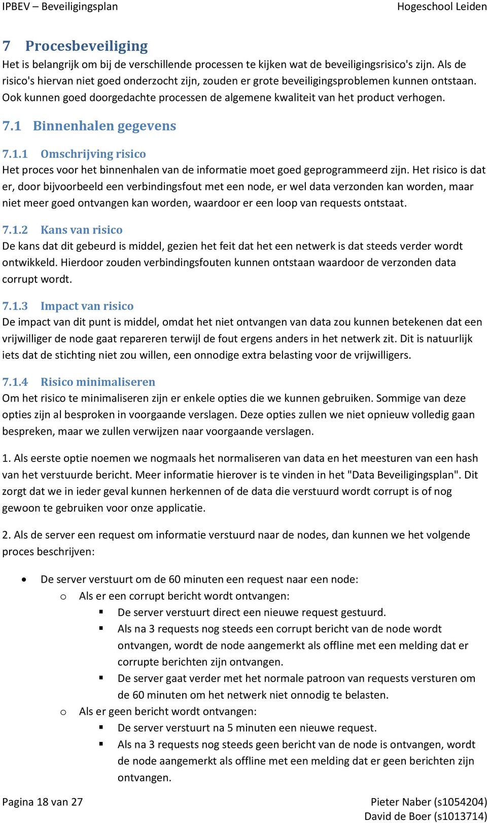 1 Binnenhalen gegevens 7.1.1 Omschrijving risico Het proces voor het binnenhalen van de informatie moet goed geprogrammeerd zijn.