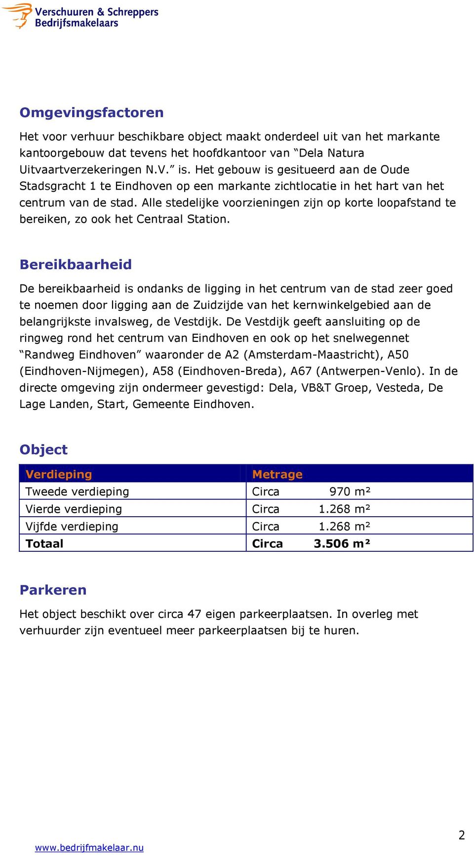 Alle stedelijke voorzieningen zijn op korte loopafstand te bereiken, zo ook het Centraal Station.