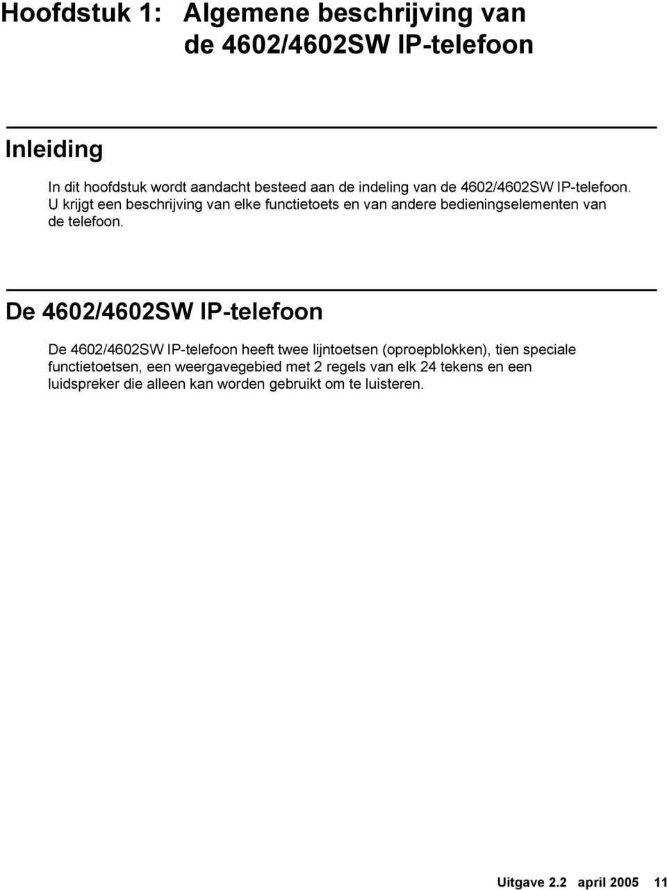 De 4602/4602SW IP-telefoon De 4602/4602SW IP-telefoon heeft twee lijntoetsen (oproepblokken), tien speciale functietoetsen, een